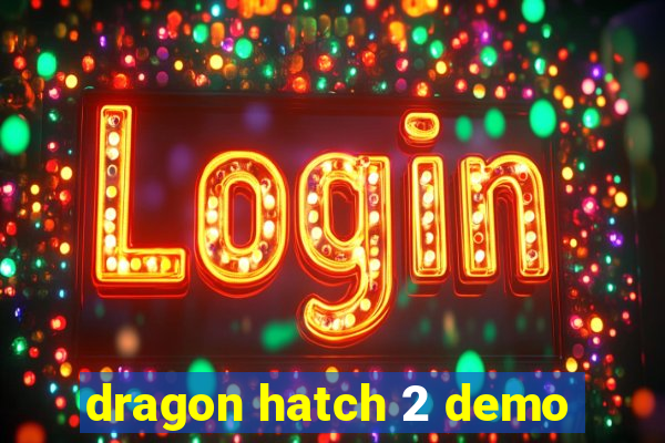 dragon hatch 2 demo